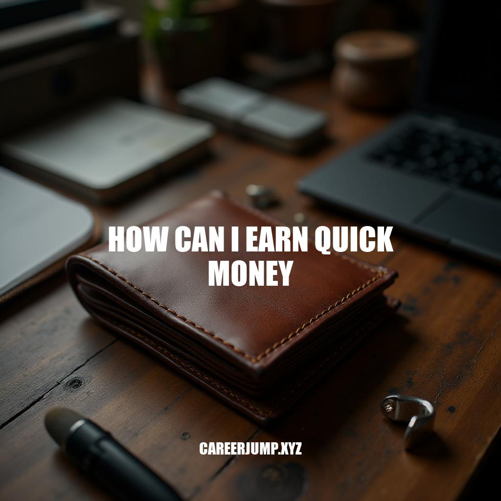 5 Legitimate Ways to Earn Quick Money: A Guide on How Can I Earn Quick Money